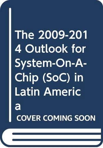 The 2009-2014 Outlook for System-On-A-Chip (SoC) in Latin America