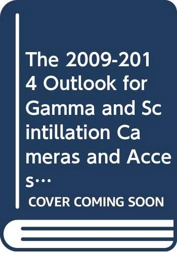 The 2009-2014 Outlook for Gamma and Scintillation Cameras and Accessories in Asia & the Middle East