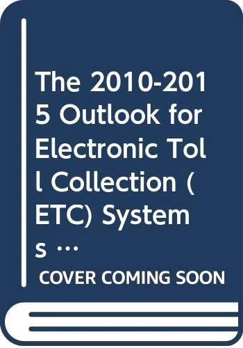 The 2010-2015 Outlook for Electronic Toll Collection (ETC) Systems in The Middle East