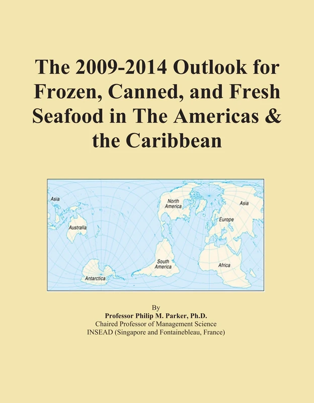 The 2009-2014 Outlook for Frozen, Canned, and Fresh Seafood in The Americas & the Caribbean
