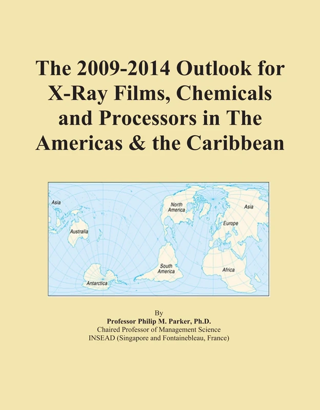 The 2009-2014 Outlook for X-Ray Films, Chemicals and Processors in The Americas & the Caribbean