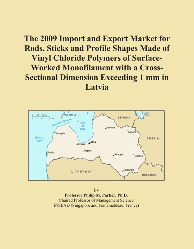 The 2009 Import and Export Market for Rods, Sticks and Profile Shapes Made of Vinyl Chloride Polymers of Surface-Worked Monofilament with a Cross-Sectional Dimension Exceeding 1 mm in Latvia