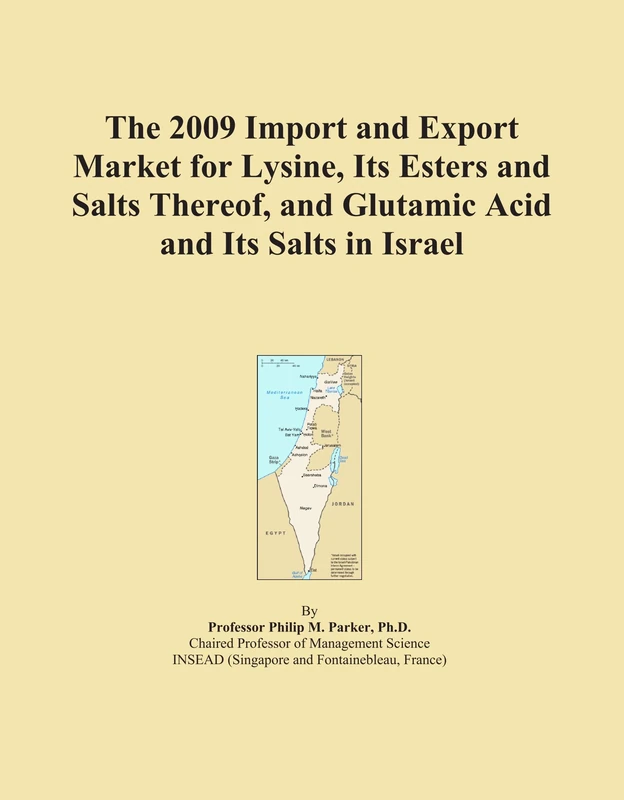 The 2009 Import and Export Market for Lysine, Its Esters and Salts Thereof, and Glutamic Acid and Its Salts in Israel
