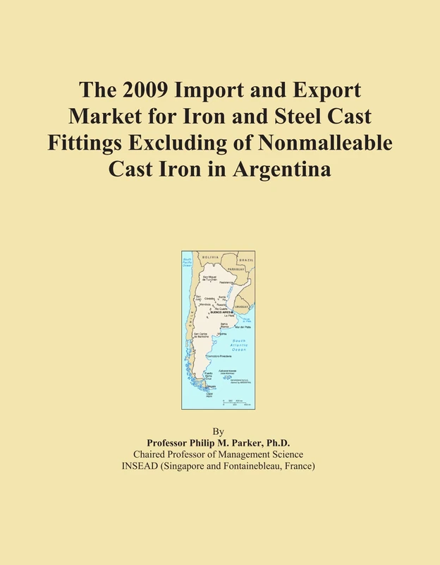 The 2009 Import and Export Market for Iron and Steel Cast Fittings Excluding of Nonmalleable Cast Iron in Argentina