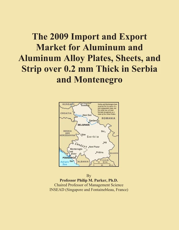 The 2009 Import and Export Market for Aluminum and Aluminum Alloy Plates, Sheets, and Strip over 0.2 mm Thick in Serbia and Montenegro