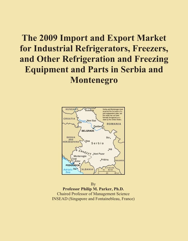 The 2009 Import and Export Market for Industrial Refrigerators, Freezers, and Other Refrigeration and Freezing Equipment and Parts in Serbia and Montenegro