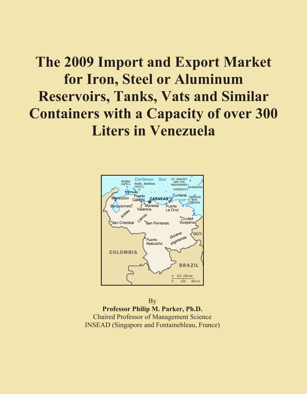 The 2009 Import and Export Market for Iron, Steel or Aluminum Reservoirs, Tanks, Vats and Similar Containers with a Capacity of over 300 Liters in Venezuela