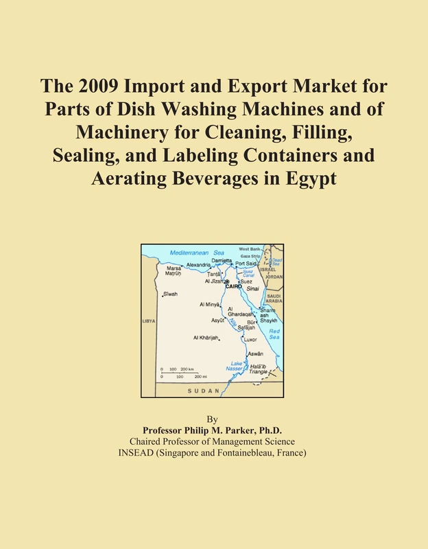 The 2009 Import and Export Market for Parts of Dish Washing Machines and of Machinery for Cleaning, Filling, Sealing, and Labeling Containers and Aerating Beverages in Egypt