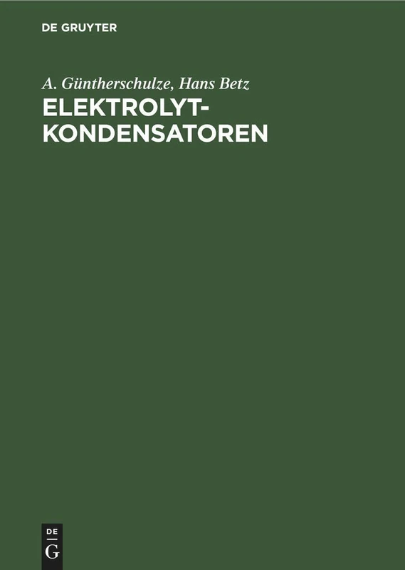 Elektrolytkondensatoren: Ihre Entwicklung, Wissenschaftliche Grundlage, Herstellung, Messung Und Verwendung