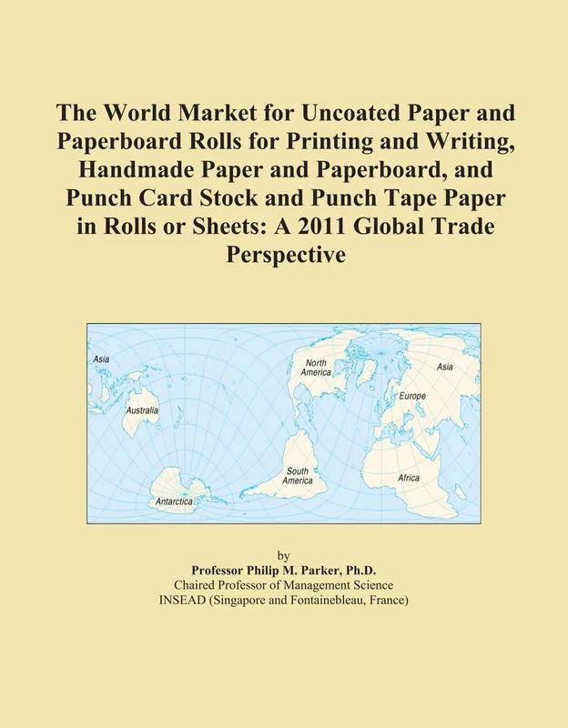 The World Market for Uncoated Paper and Paperboard Rolls for Printing and Writing, Handmade Paper and Paperboard, and Punch Card Stock and Punch Tape ... or Sheets: A 2011 Global Trade Perspective