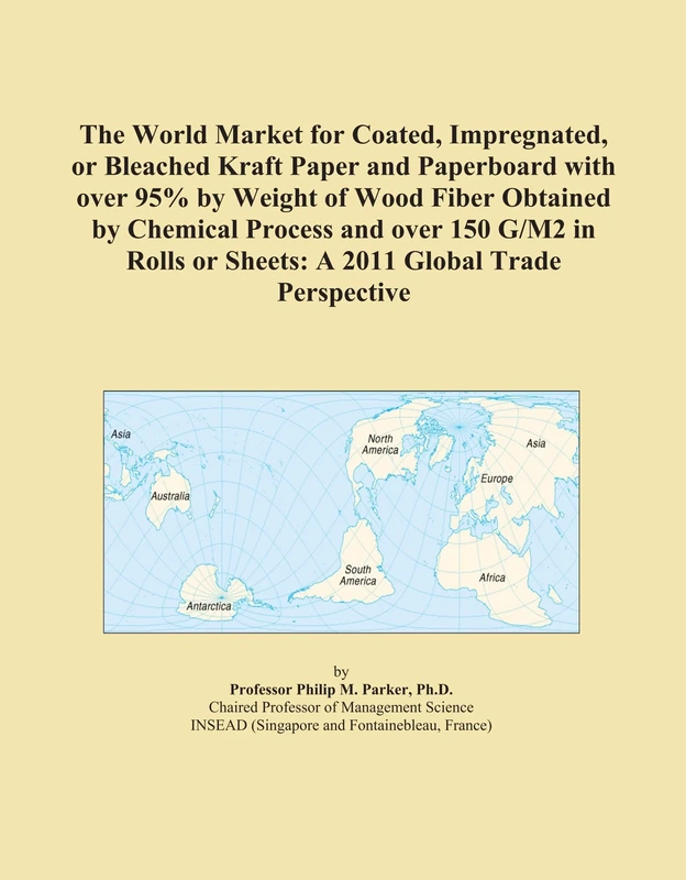 The World Market for Coated, Impregnated, or Bleached Kraft Paper and Paperboard with over 95% by Weight of Wood Fiber Obtained by Chemical Process ... or Sheets: A 2011 Global Trade Perspective