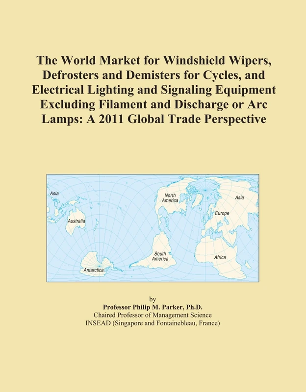The World Market for Windshield Wipers, Defrosters and Demisters for Cycles, and Electrical Lighting and Signaling Equipment Excluding Filament and ... or Arc Lamps: A 2011 Global Trade Perspective