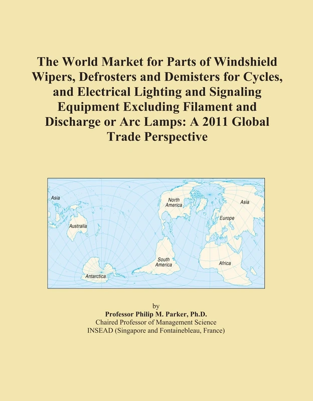 The World Market for Parts of Windshield Wipers, Defrosters and Demisters for Cycles, and Electrical Lighting and Signaling Equipment Excluding ... or Arc Lamps: A 2011 Global Trade Perspective