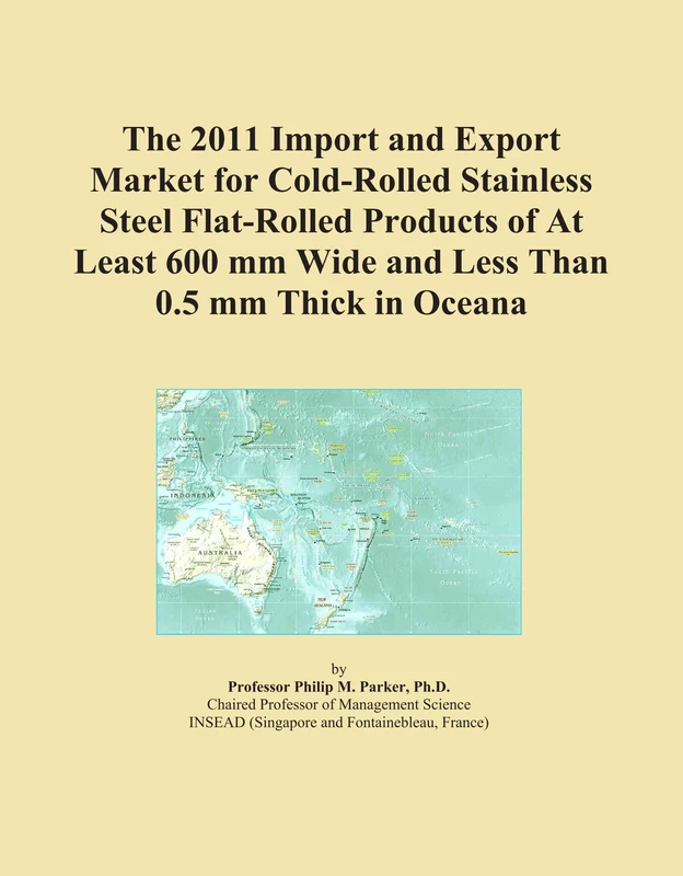 The 2011 Import and Export Market for Cold-Rolled Stainless Steel Flat-Rolled Products of At Least 600 mm Wide and Less Than 0.5 mm Thick in Oceana