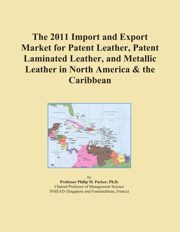 The 2011 Import and Export Market for Patent Leather, Patent Laminated Leather, and Metallic Leather in North America & the Caribbean