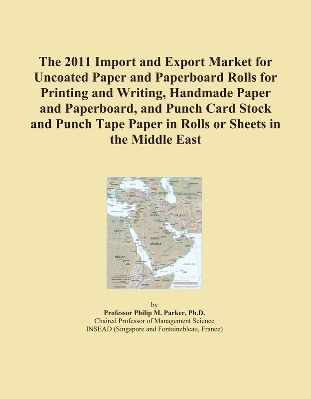 The 2011 Import and Export Market for Uncoated Paper and Paperboard Rolls for Printing and Writing, Handmade Paper and Paperboard, and Punch Card ... Paper in Rolls or Sheets in the Middle East