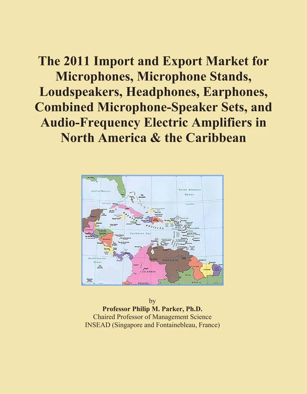 The 2011 Import and Export Market for Microphones, Microphone Stands, Loudspeakers, Headphones, Earphones, Combined Microphone-Speaker Sets, and ... Amplifiers in North America & the Caribbean