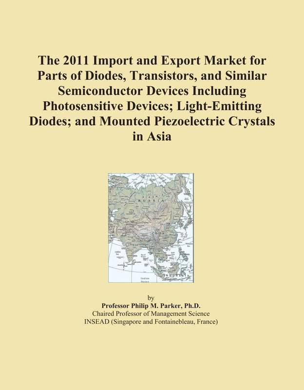 The 2011 Import and Export Market for Parts of Diodes, Transistors, and Similar Semiconductor Devices Including Photosensitive Devices; Light-Emitting ... and Mounted Piezoelectric Crystals in Asia