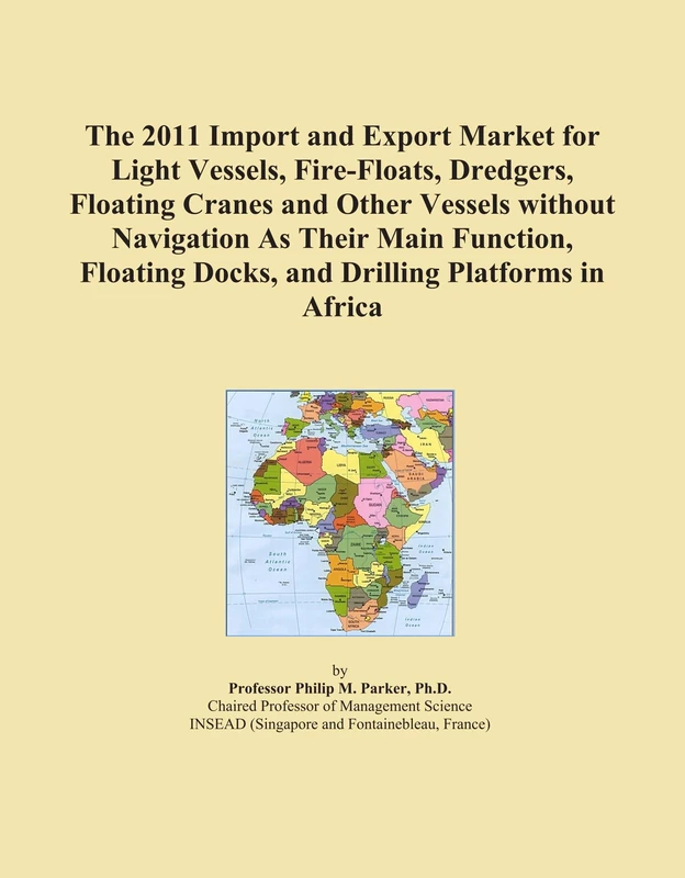 The 2011 Import and Export Market for Light Vessels, Fire-Floats, Dredgers, Floating Cranes and Other Vessels without Navigation As Their Main ... Docks, and Drilling Platforms in Africa