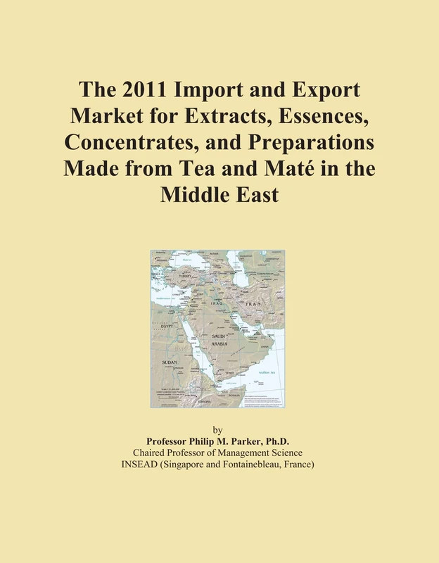 The 2011 Import and Export Market for Extracts, Essences, Concentrates, and Preparations Made from Tea and Maté in the Middle East