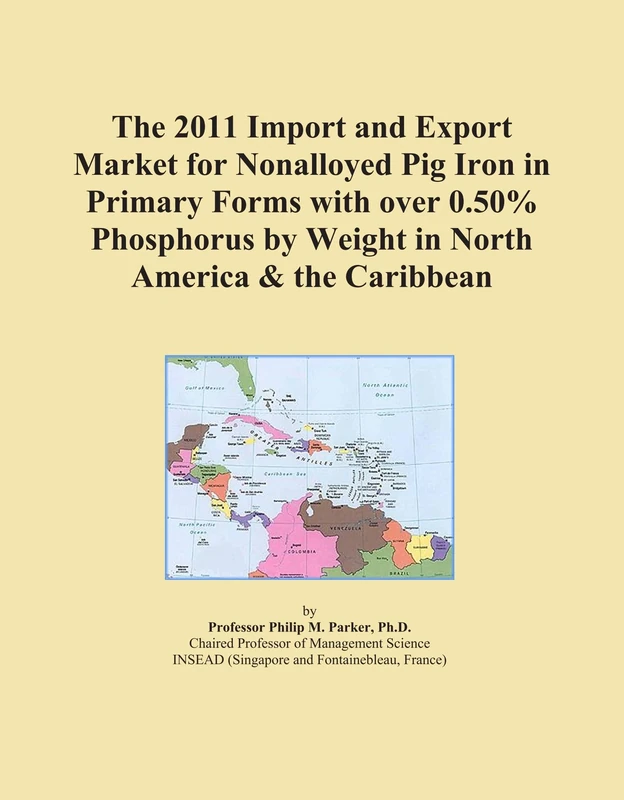 The 2011 Import and Export Market for Nonalloyed Pig Iron in Primary Forms with over 0.50% Phosphorus by Weight in North America & the Caribbean