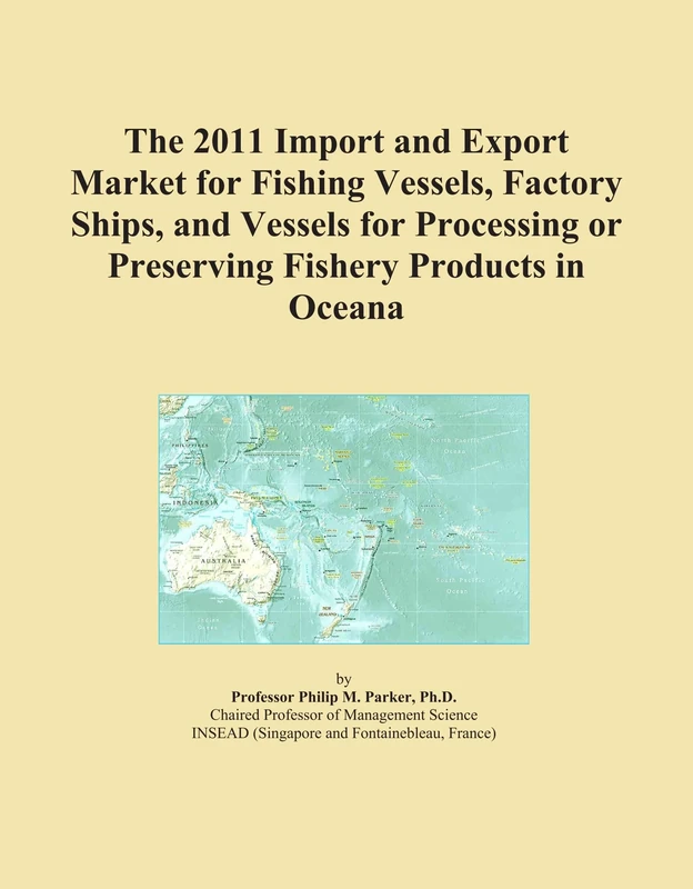 The 2011 Import and Export Market for Fishing Vessels, Factory Ships, and Vessels for Processing or Preserving Fishery Products in Oceana