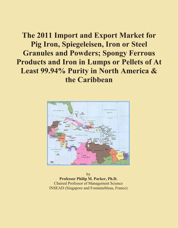 The 2011 Import and Export Market for Pig Iron, Spiegeleisen, Iron or Steel Granules and Powders; Spongy Ferrous Products and Iron in Lumps or Pellets ... Purity in North America & the Caribbean