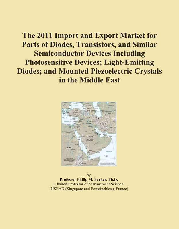 The 2011 Import and Export Market for Parts of Diodes, Transistors, and Similar Semiconductor Devices Including Photosensitive Devices; Light-Emitting ... Piezoelectric Crystals in the Middle East
