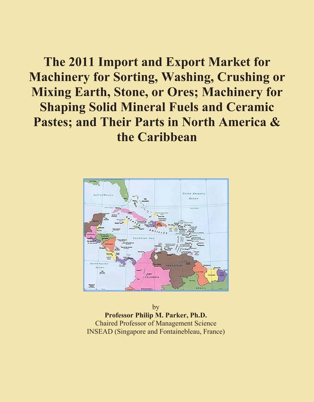 The 2011 Import and Export Market for Machinery for Sorting, Washing, Crushing or Mixing Earth, Stone, or Ores; Machinery for Shaping Solid Mineral ... Their Parts in North America & the Caribbean