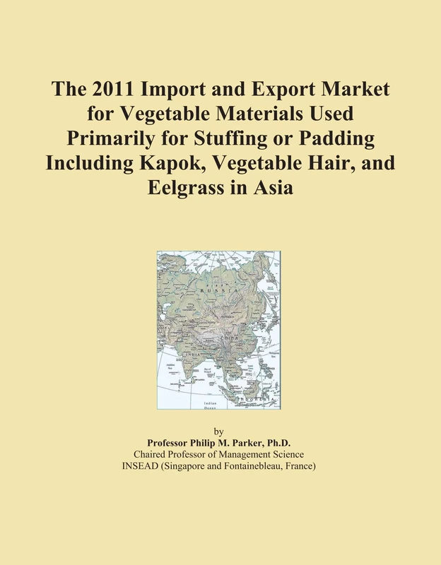 The 2011 Import and Export Market for Vegetable Materials Used Primarily for Stuffing or Padding Including Kapok, Vegetable Hair, and Eelgrass in Asia