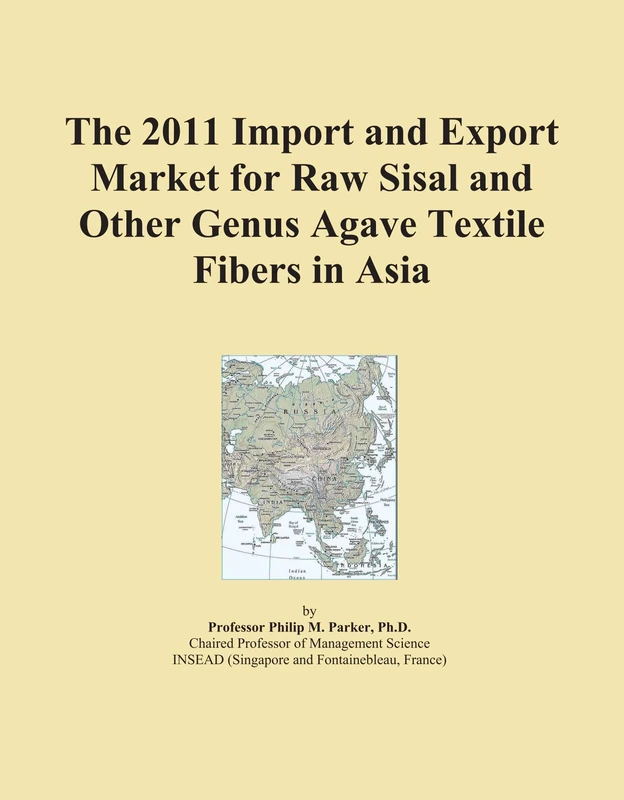 The 2011 Import and Export Market for Raw Sisal and Other Genus Agave Textile Fibers in Asia