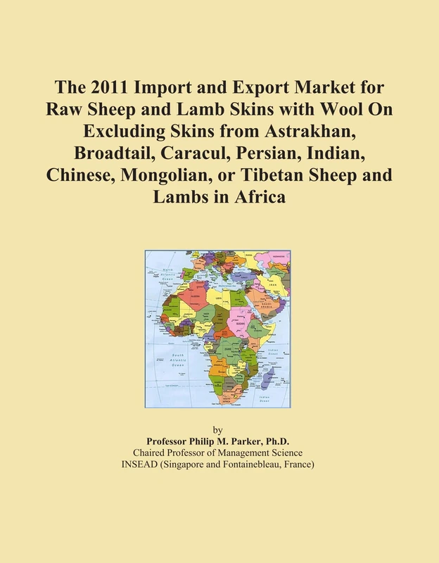 The 2011 Import and Export Market for Raw Sheep and Lamb Skins with Wool On Excluding Skins from Astrakhan, Broadtail, Caracul, Persian, Indian, ... or Tibetan Sheep and Lambs in Africa