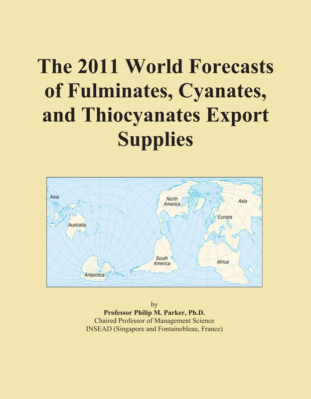 The 2011 World Forecasts of Fulminates, Cyanates, and Thiocyanates Export Supplies