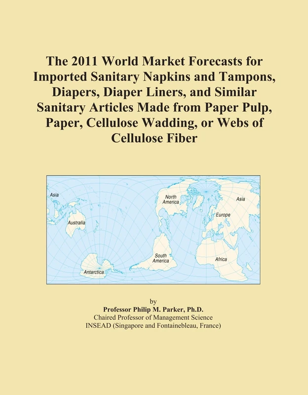 The 2011 World Market Forecasts for Imported Sanitary Napkins and Tampons, Diapers, Diaper Liners, and Similar Sanitary Articles Made from Paper Pulp, ... Cellulose Wadding, or Webs of Cellulose Fiber