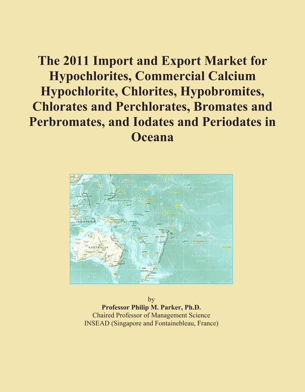 The 2011 Import and Export Market for Hypochlorites, Commercial Calcium Hypochlorite, Chlorites, Hypobromites, Chlorates and Perchlorates, Bromates ... and Iodates and Periodates in Oceana