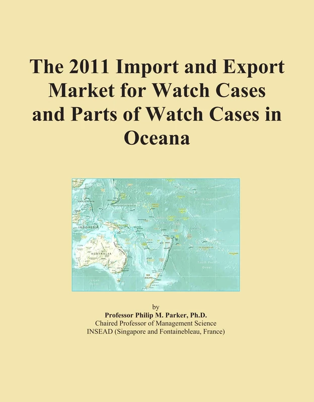 The 2011 Import and Export Market for Watch Cases and Parts of Watch Cases in Oceana