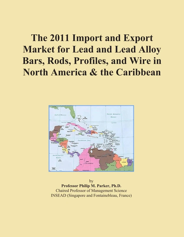 The 2011 Import and Export Market for Lead and Lead Alloy Bars, Rods, Profiles, and Wire in North America & the Caribbean