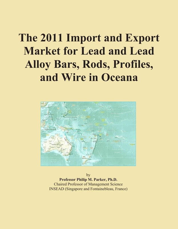 The 2011 Import and Export Market for Lead and Lead Alloy Bars, Rods, Profiles, and Wire in Oceana