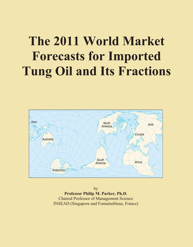 The 2011 World Market Forecasts for Imported Tung Oil and Its Fractions