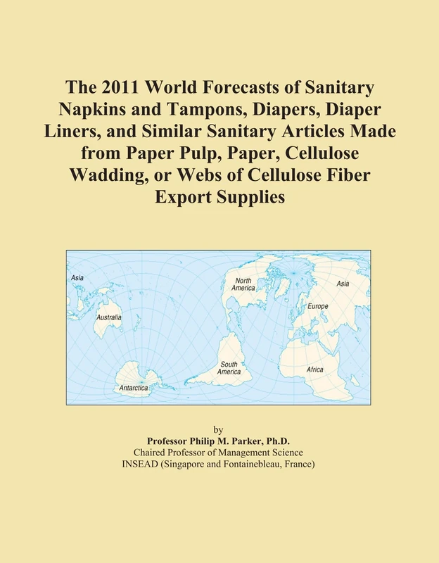 The 2011 World Forecasts of Sanitary Napkins and Tampons, Diapers, Diaper Liners, and Similar Sanitary Articles Made from Paper Pulp, Paper, Cellulose ... or Webs of Cellulose Fiber Export Supplies