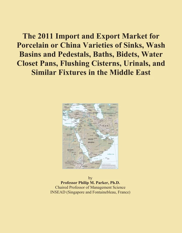 The 2011 Import and Export Market for Porcelain or China Varieties of Sinks, Wash Basins and Pedestals, Baths, Bidets, Water Closet Pans, Flushing ... and Similar Fixtures in the Middle East