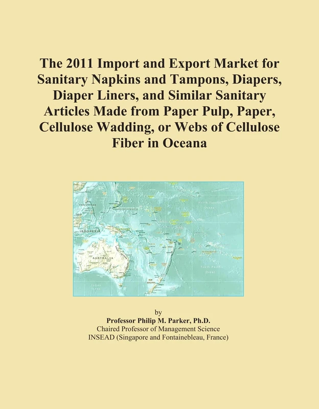 The 2011 Import and Export Market for Sanitary Napkins and Tampons, Diapers, Diaper Liners, and Similar Sanitary Articles Made from Paper Pulp, Paper, ... Wadding, or Webs of Cellulose Fiber in Oceana