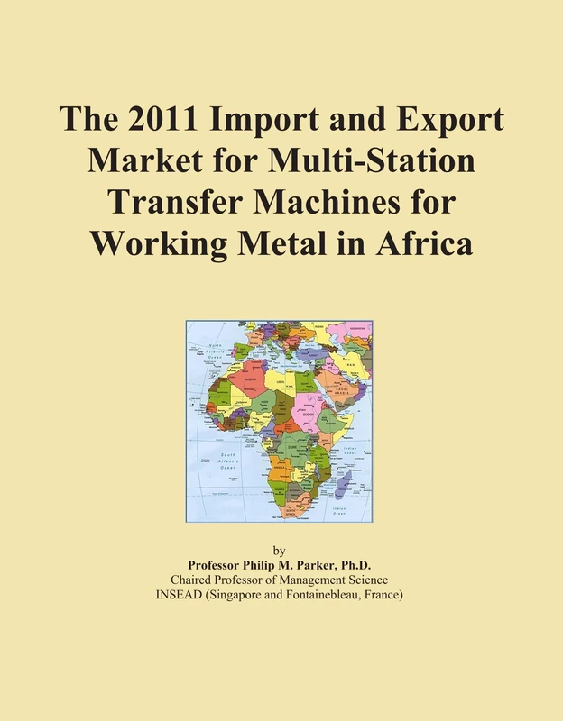 The 2011 Import and Export Market for Multi-Station Transfer Machines for Working Metal in Africa
