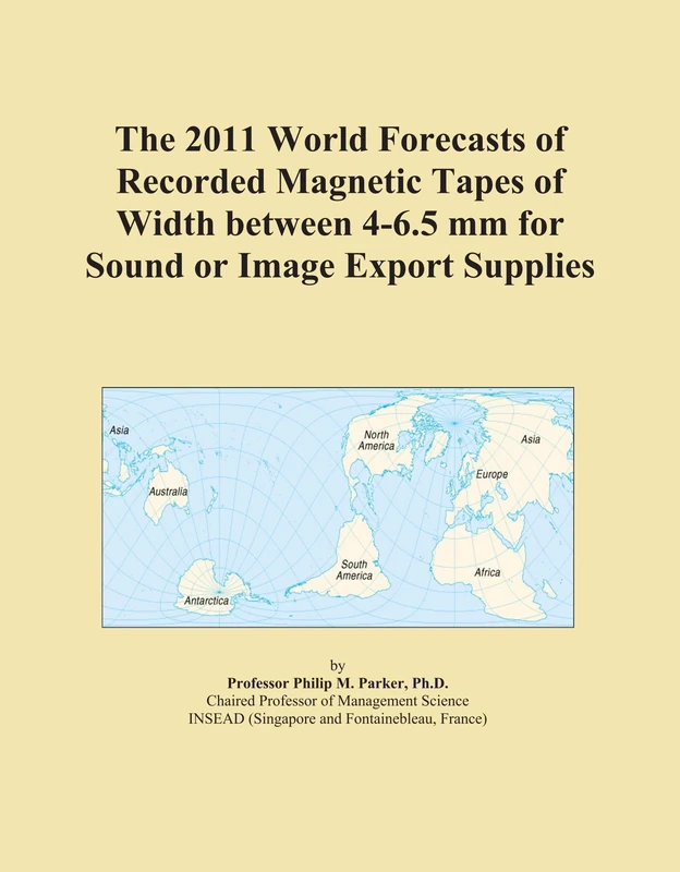 The 2011 World Forecasts of Recorded Magnetic Tapes of Width between 4-6.5 mm for Sound or Image Export Supplies