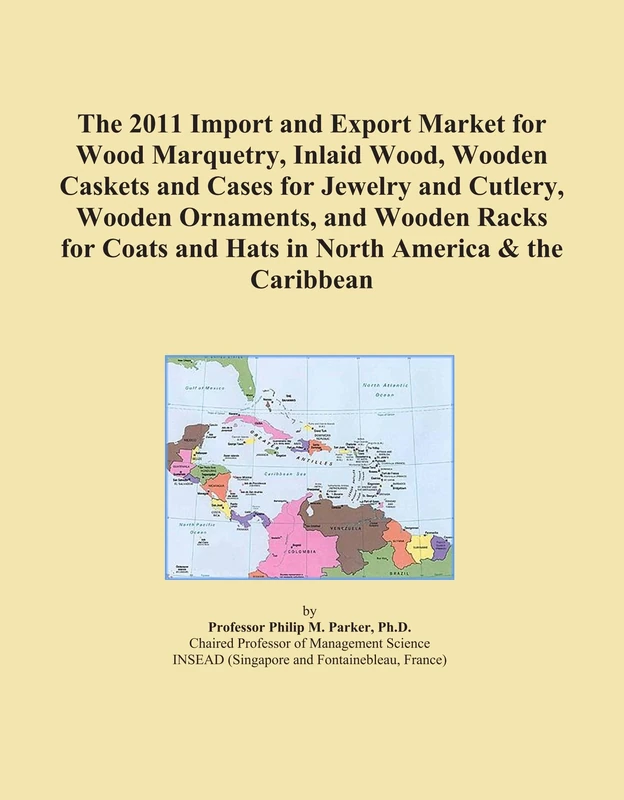 The 2011 Import and Export Market for Wood Marquetry, Inlaid Wood, Wooden Caskets and Cases for Jewelry and Cutlery, Wooden Ornaments, and Wooden ... and Hats in North America & the Caribbean