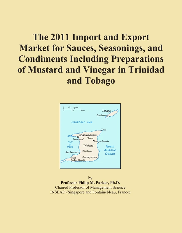 The 2011 Import and Export Market for Sauces, Seasonings, and Condiments Including Preparations of Mustard and Vinegar in Trinidad and Tobago
