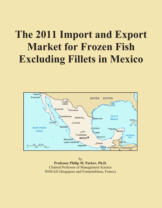 2011 Frozen Fish Excluding Fillets Import Export Market Mexico