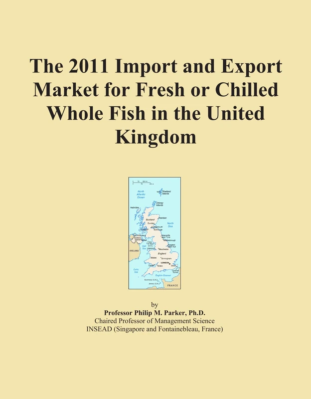 The 2011 Import and Export Market for Fresh or Chilled Whole Fish in the United Kingdom