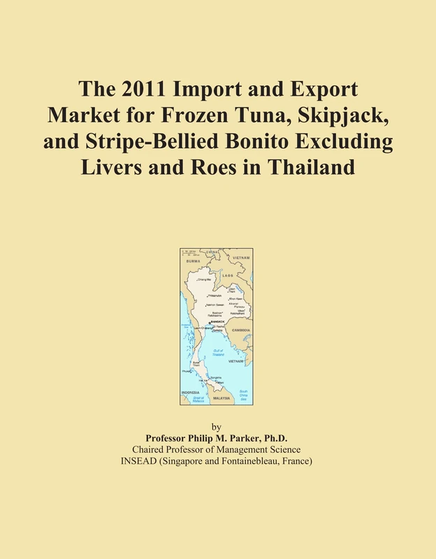 The 2011 Import and Export Market for Frozen Tuna, Skipjack, and Stripe-Bellied Bonito Excluding Livers and Roes in Thailand