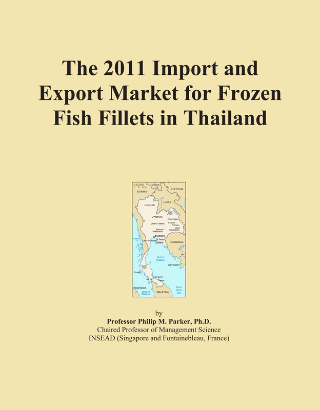 The 2011 Import and Export Market for Frozen Fish Fillets in Thailand